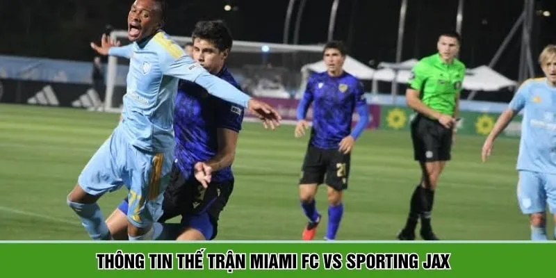 Miami FC vs Sporting JAX sẽ có cuộc đối đầu hấp dẫn