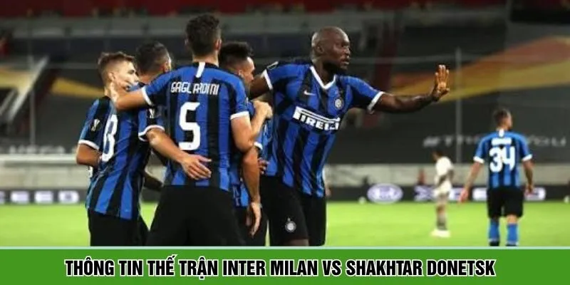 Chia sẻ những phân tích lịch sử đấu Inter Milan vs Shakhtar Donetsk